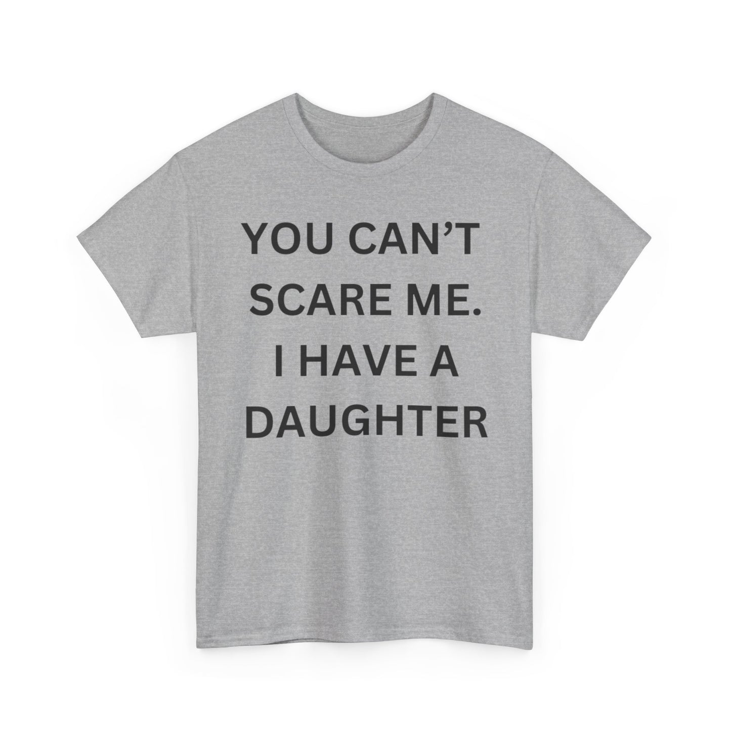 Funny Unisex Cotton Tee 'YOU CAN'T SCARE ME. I HAVE A DAUGHTER'