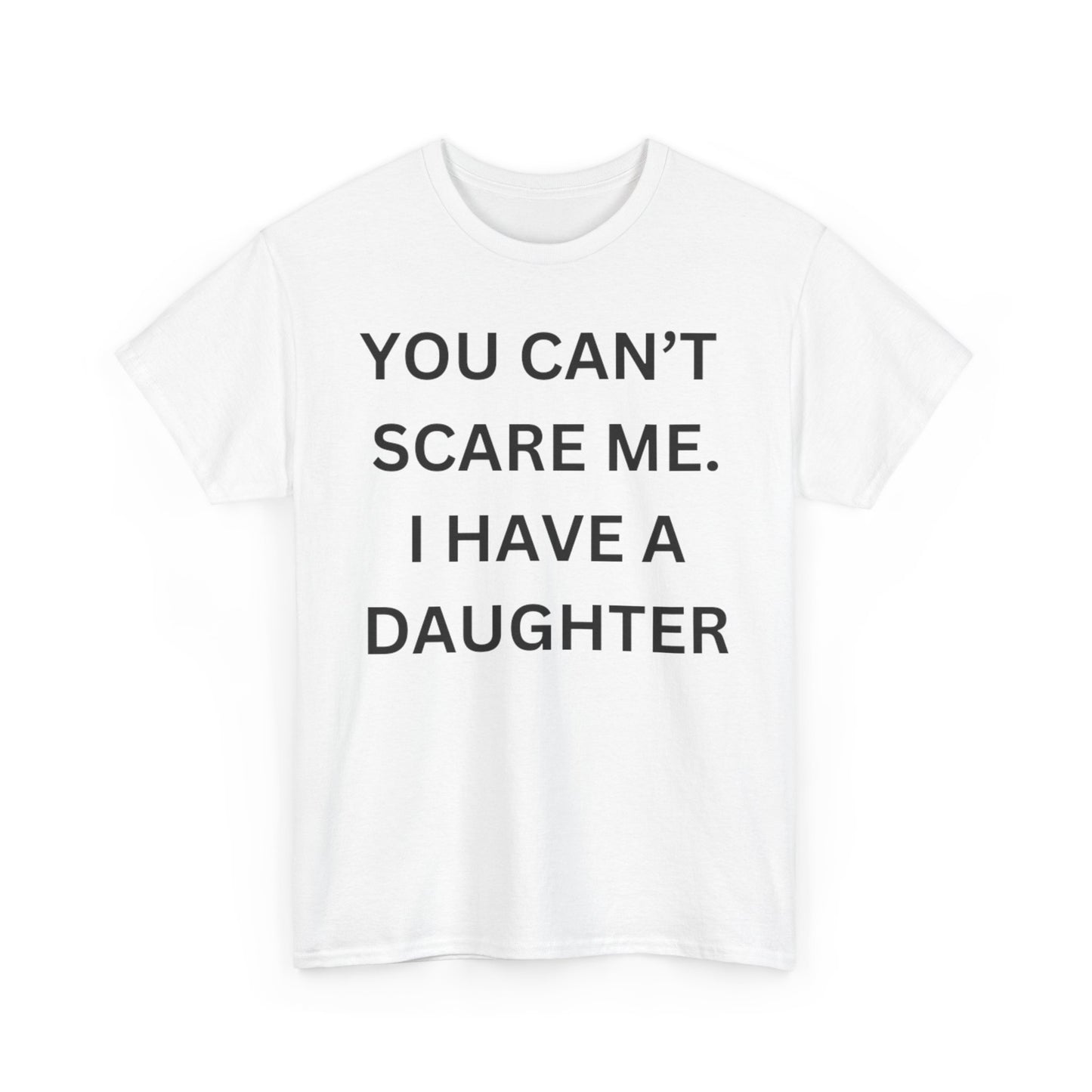 Funny Unisex Cotton Tee 'YOU CAN'T SCARE ME. I HAVE A DAUGHTER'