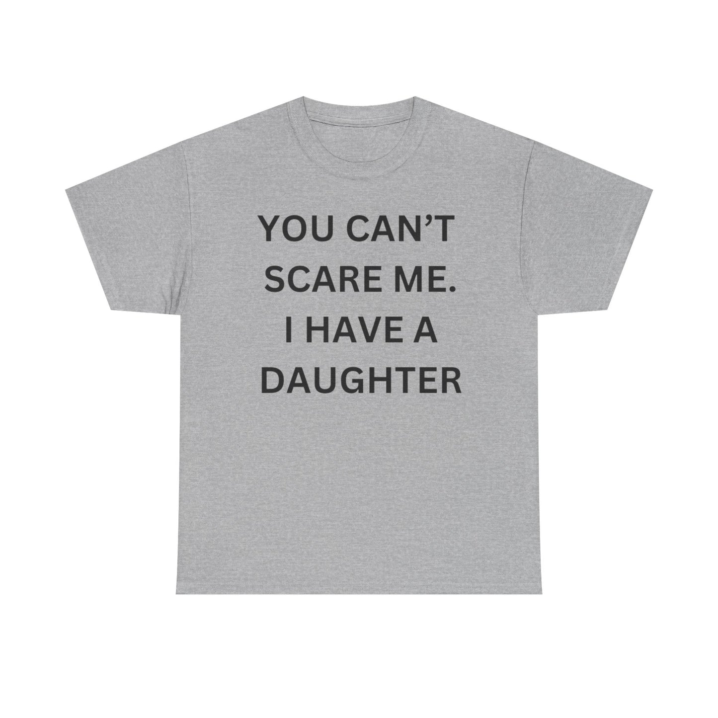 Funny Unisex Cotton Tee 'YOU CAN'T SCARE ME. I HAVE A DAUGHTER'