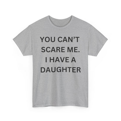 Funny Unisex Cotton Tee 'YOU CAN'T SCARE ME. I HAVE A DAUGHTER'