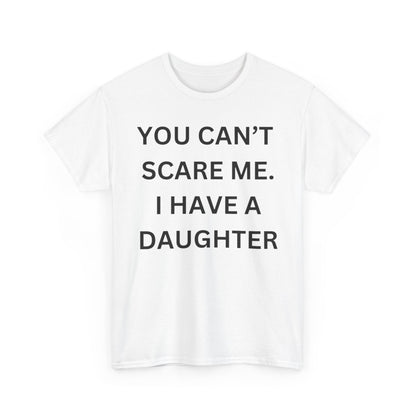 Funny Unisex Cotton Tee 'YOU CAN'T SCARE ME. I HAVE A DAUGHTER'