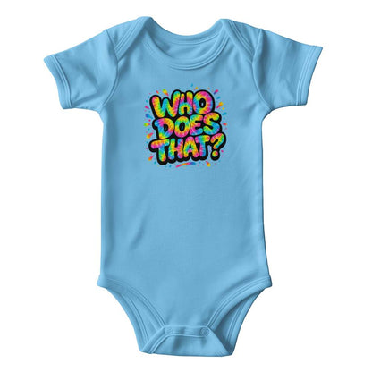 "WHO DOES THAT?" - The Onesie