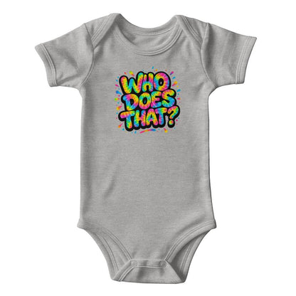 "WHO DOES THAT?" - The Onesie