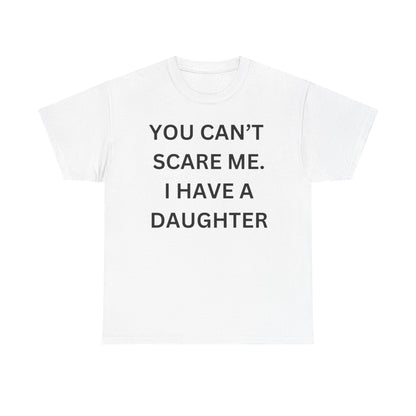 Funny Unisex Cotton Tee 'YOU CAN'T SCARE ME. I HAVE A DAUGHTER'