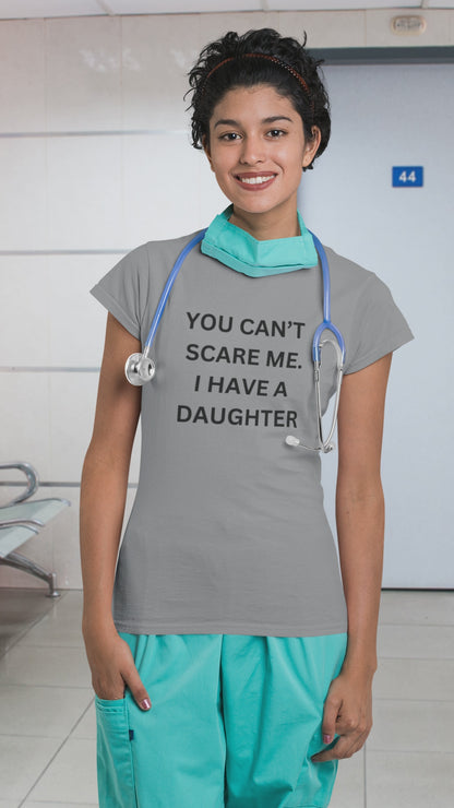 Funny Unisex Cotton Tee 'YOU CAN'T SCARE ME. I HAVE A DAUGHTER'