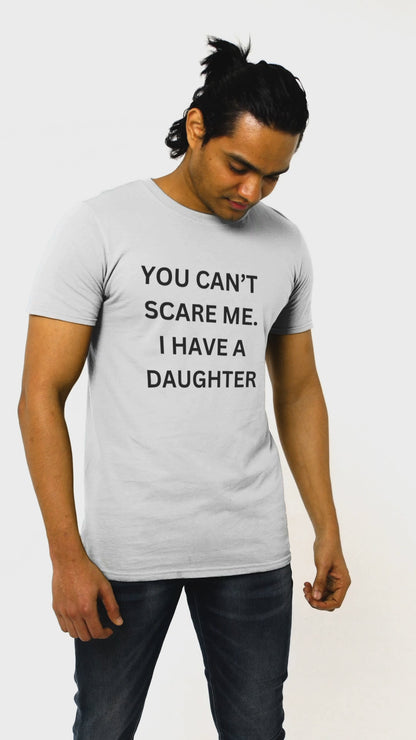 Funny Unisex Cotton Tee 'YOU CAN'T SCARE ME. I HAVE A DAUGHTER'