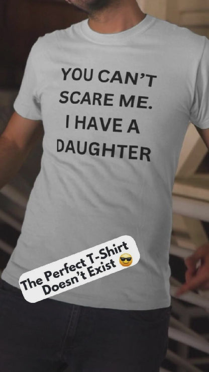 Funny Unisex Cotton Tee 'YOU CAN'T SCARE ME. I HAVE A DAUGHTER'