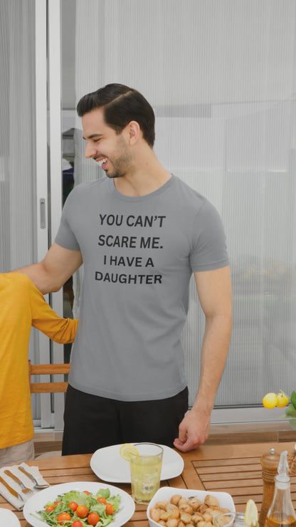 Funny Unisex Cotton Tee 'YOU CAN'T SCARE ME. I HAVE A DAUGHTER'